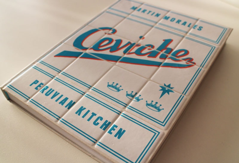 Ceviche Peruvian Kitchen cookbook by Martin Morales