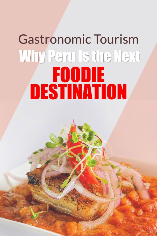 Gastronomic tourism in Peru, the best next foodie destination