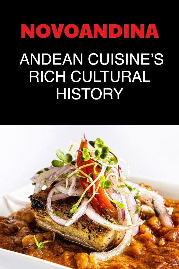 Novoandina Peruvian Food | Andean Cuisine's Rich Cultural History